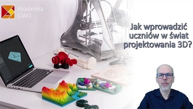 Jak wprowadzić uczniów w świat projektowania 3D? Kurs dla nauczycieli