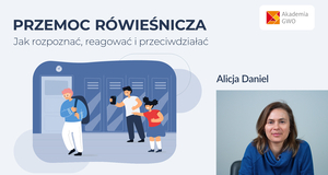 Przemoc rówieśnicza. Jak rozpoznać, reagować i przeciwdziałać. Kurs dla nauczycieli